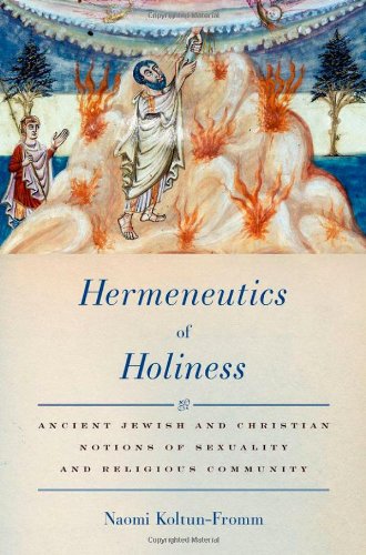 Hermeneutics of Holiness Ancient Jewish and Christian Notions of Sexuality and Religious Community  2010 9780199736485 Front Cover