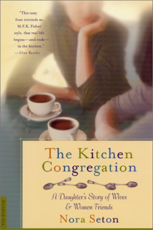 Kitchen Congregation A Daughter's Story of Wives and Women Friends Revised  9780312263485 Front Cover