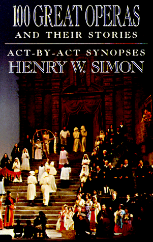 100 Great Operas and Their Stories Act-By-Act Synopses  1960 (Revised) 9780385054485 Front Cover