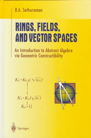Rings, Fields, and Vector Spaces An Introduction to Abstract Algebra Via Geometric Constructibility  1997 9780387948485 Front Cover