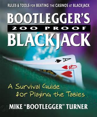 Bootlegger's 200 Proof Blackjack A Survival Guide for Playing the Tables  2005 9780757000485 Front Cover