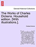 Works of Charles Dickens Household Edition [with Illustrations ]  N/A 9781241234485 Front Cover