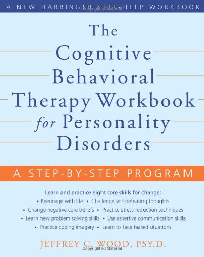Cognitive Behavioral Therapy Workbook for Personality Disorders A Step-By-Step Program  2010 9781572246485 Front Cover