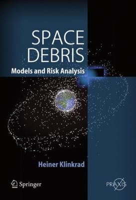 Space Debris Models and Risk Analysis  2006 9783540254485 Front Cover