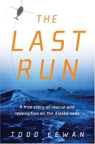Last Run A True Story of Rescue and Redemption on the Alaska Seas  2004 9780060196486 Front Cover