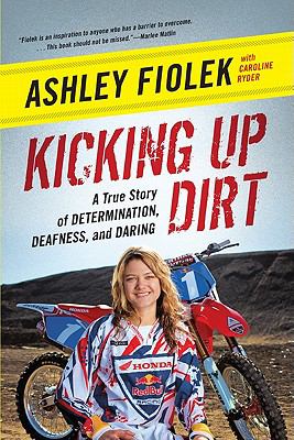 Kicking up Dirt A True Story of Determination, Deafness, and Daring N/A 9780061946486 Front Cover