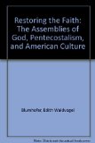 Restoring the Faith The Assemblies of God, Pentecostalism, and American Culture N/A 9780252016486 Front Cover