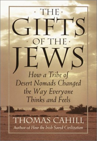 Gifts of the Jews How a Tribe of Desert Nomads Changed the Way Everyone Thinks and Feels  1998 9780385482486 Front Cover
