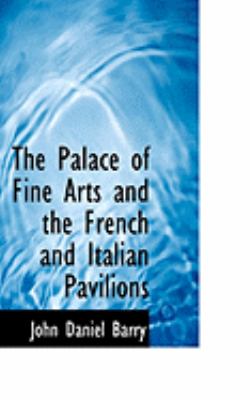 The Palace of Fine Arts and the French and Italian Pavilions:   2008 9780554855486 Front Cover