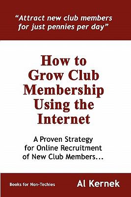How to Grow Club Membership Using the Internet   2009 9780557052486 Front Cover