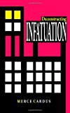 Deconstructing INFATUATION  N/A 9781477481486 Front Cover