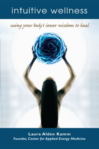 Intuitive Wellness Using Your Body's Inner Wisdom to Heal  2006 9781582701486 Front Cover