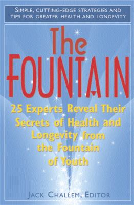 Fountain 25 Experts Reveal Their Secrets of Health and Longevity from the Fountain of Youth  2009 9781591202486 Front Cover
