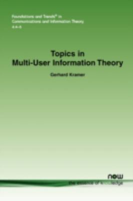 Topics in Multi-User Information Theory   2008 9781601981486 Front Cover