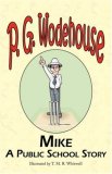 Mike A Public School Story - from the Manor Wodehouse Collection, a Selection from the Early Works of P. G. Wodehouse N/A 9781604500486 Front Cover