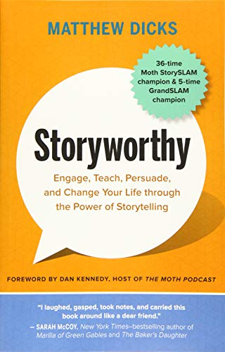 Storyworthy Engage, Teach, Persuade, and Change Your Life Through the Power of Storytelling  2018 9781608685486 Front Cover