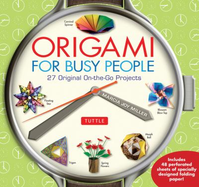 Origami for Busy People 27 Original on-The-Go Projects [Origami Book, 48 Papers, 27 Projects]  2011 9784805311486 Front Cover