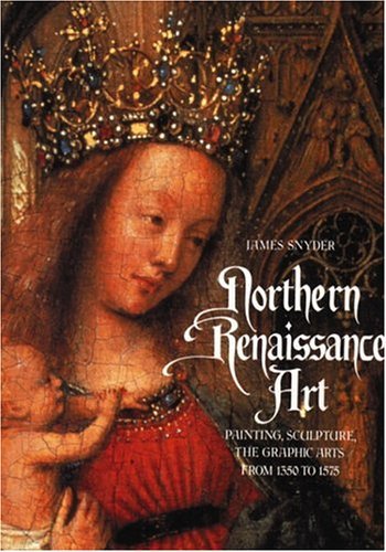 Northern Renaissance Art Painting, Sculpture, the Graphic Arts from 1350 to 1575  1985 9780131833487 Front Cover