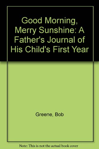 Good Morning, Merry Sunshine A Father's Personal Journey of His Child's First Year N/A 9780140079487 Front Cover