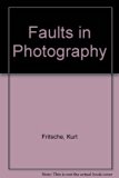 Faults in Photography : Causes and Correctives N/A 9780240506487 Front Cover