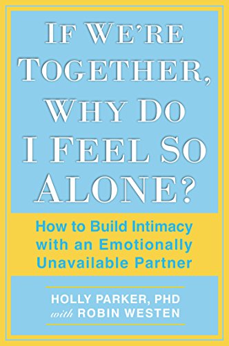 If We're Together, Why Do I Feel So Alone? How to Build Intimacy with an Emotionally Unavailable Partner  2017 9780425273487 Front Cover