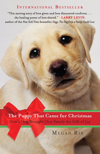Puppy That Came for Christmas How a Dog Brought One Family the Gift of Joy  2011 9780452297487 Front Cover