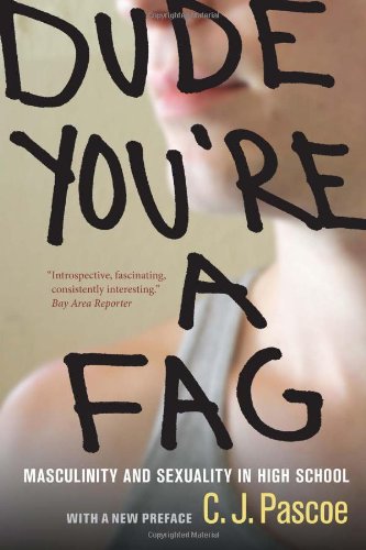Dude, You're a Fag Masculinity and Sexuality in High School 2nd 2011 9780520271487 Front Cover