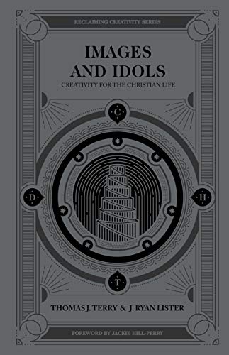 Images and Idols Seeing Our Creativity Through Our Creator's Eyes  2018 9780802418487 Front Cover