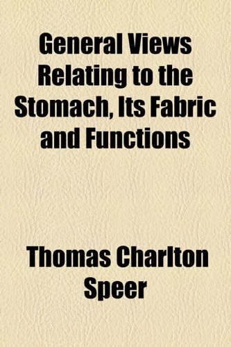 General Views Relating to the Stomach, Its Fabric and Functions  2010 9781154545487 Front Cover