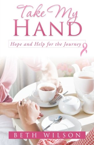 Take My Hand Hope and Help for the Journey  2013 9781449793487 Front Cover
