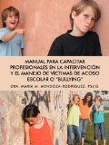 Manual para Capacitar Profesionales en la Intervenci=n y el Manejo de Vfctimas de Acoso Escolar o "Bullying":   2012 9781463342487 Front Cover