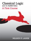 Classical Logic and Its Rabbit-Holes A First Course  2013 9781603849487 Front Cover