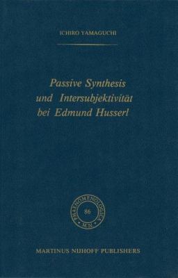 Passive Synthesis und Intersubjektivitat Bei Edmund Husserl   1982 9789400974487 Front Cover