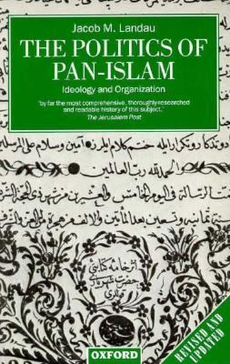 Politics of Pan-Islam Ideology and Organization 2nd 1990 (Reprint) 9780198279488 Front Cover