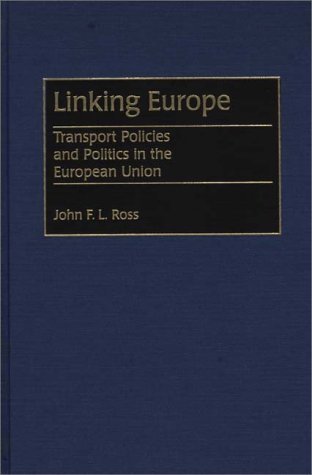 Linking Europe Transport Policies and Politics in the European Union  1998 9780275952488 Front Cover