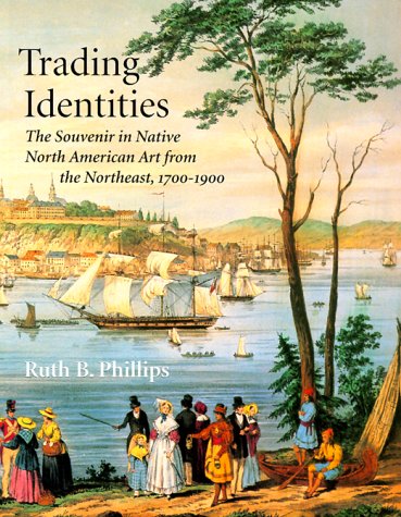 Trading Identities The Souvenir in Native North American Art from the Northeast, 1700-1900  1998 9780295976488 Front Cover