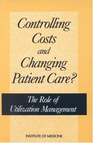 Controlling Costs and Changing Patient Care? The Role of Utilization Management N/A 9780309040488 Front Cover