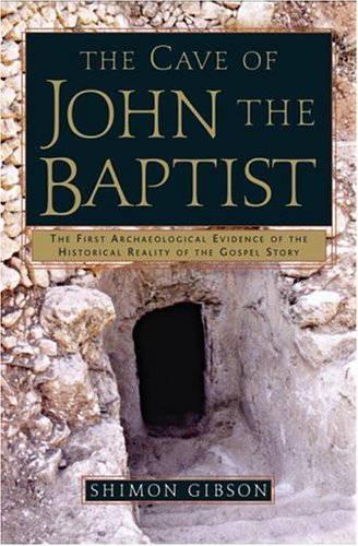 Cave of John the Baptist The First Archaeological Evidence of the Historical Reality of the Gospel Story N/A 9780385503488 Front Cover
