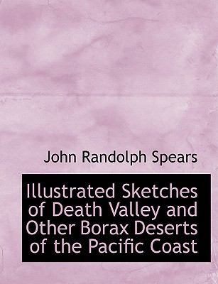 Illustrated Sketches of Death Valley and Other Borax Deserts of the Pacific Coast:   2008 9780554707488 Front Cover