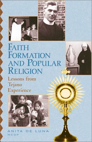 Faith Formation and Popular Religion Lessons from the Tejano Experience  2002 9780742513488 Front Cover