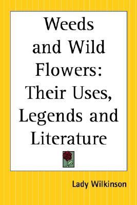 Weeds and Wild Flowers Their Uses, Lege Reprint  9780766188488 Front Cover