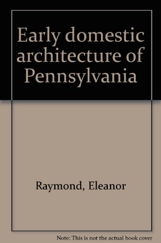 Early Domestic Architecture of Pennsylvania   1973 9780878610488 Front Cover