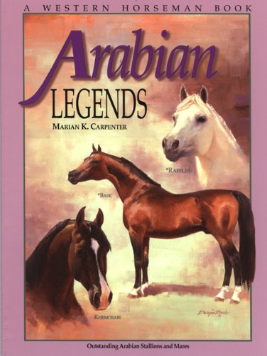 Arabian Legends Outstanding Arabian Stallions and Mares  1999 9780911647488 Front Cover