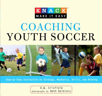 Coaching Youth Soccer Step-by-Step Instruction on Strategy, Mechanics, Drills, and Winning  2009 9781599215488 Front Cover