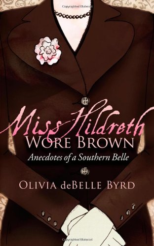 Miss Hildreth Wore Brown Anecdotes of a Southern Belle N/A 9781600377488 Front Cover