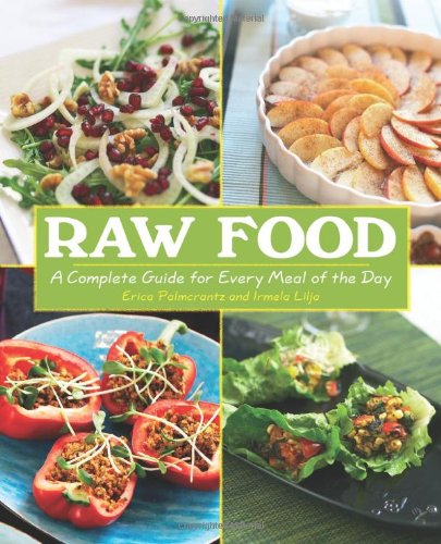 Raw Food A Complete Guide for Every Meal of the Day  2009 9781602399488 Front Cover