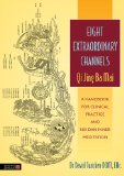 Eight Extraordinary Channels - Qi Jing Ba Mai A Handbook for Clinical Practice and Nei Dan Inner Meditation  2013 9781848191488 Front Cover