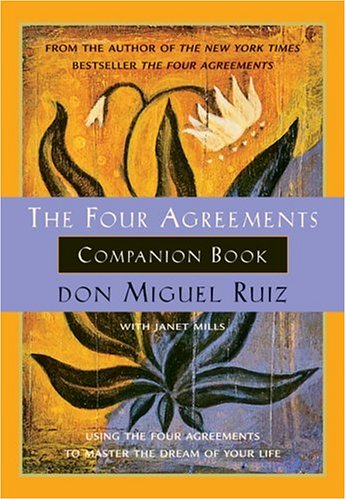 Four Agreements Companion Book Using the Four Agreements to Master the Dream of Your Life  2000 9781878424488 Front Cover