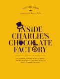 Inside Charlie's Chocolate Factory The Complete Story of Willy Wonka, the Golden Ticket, and Roald Dahl's Most Famous Creation  2014 9780147513489 Front Cover