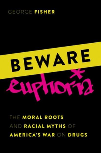 Beware Euphoria The Moral Roots and Racial Myths of America's War on Drugs N/A 9780197688489 Front Cover